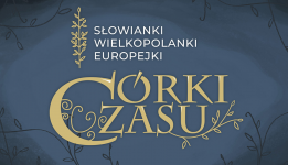 Grafika wystawy czasowej - Córki czasu. Słowianki, Wielkopolanki, Europejki